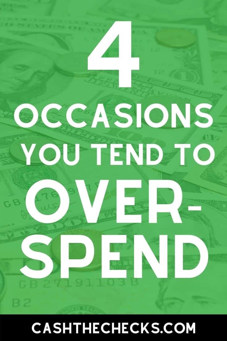 Got an overspending problem? Here are 4 occasions people tend to overspend. #spending #budgeting #personalfinance #cashthechecks