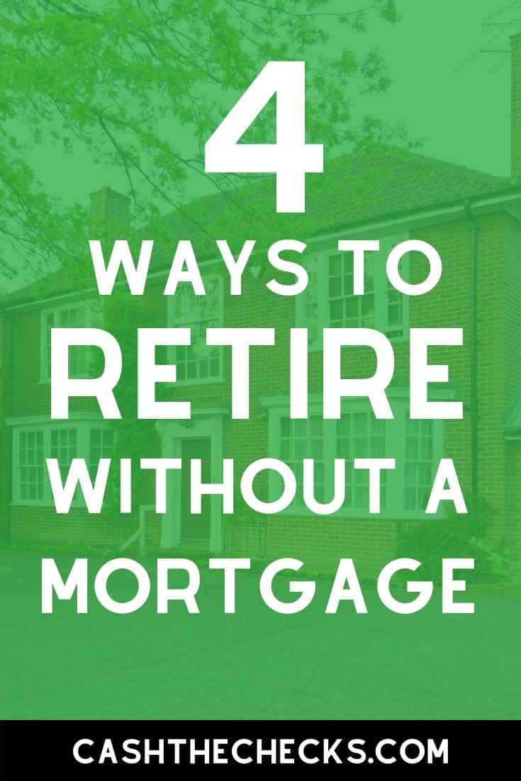 How to retire without a mortgage. Paying off your mortgage before retirement is important. Here\'s how to make sure you can pay off your mortgage before retirement. #retirement #mortgage #cashthechecks