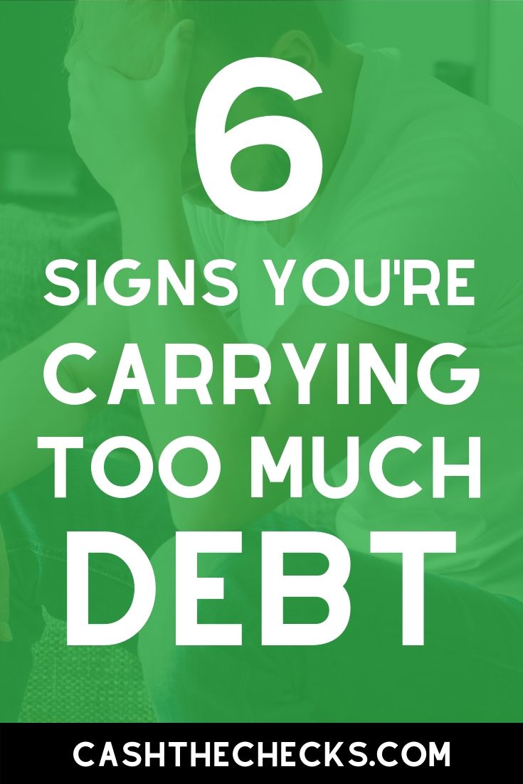 6 signs you\'re carrying too much debt. #debt #money #personalfinance #cashthechecks