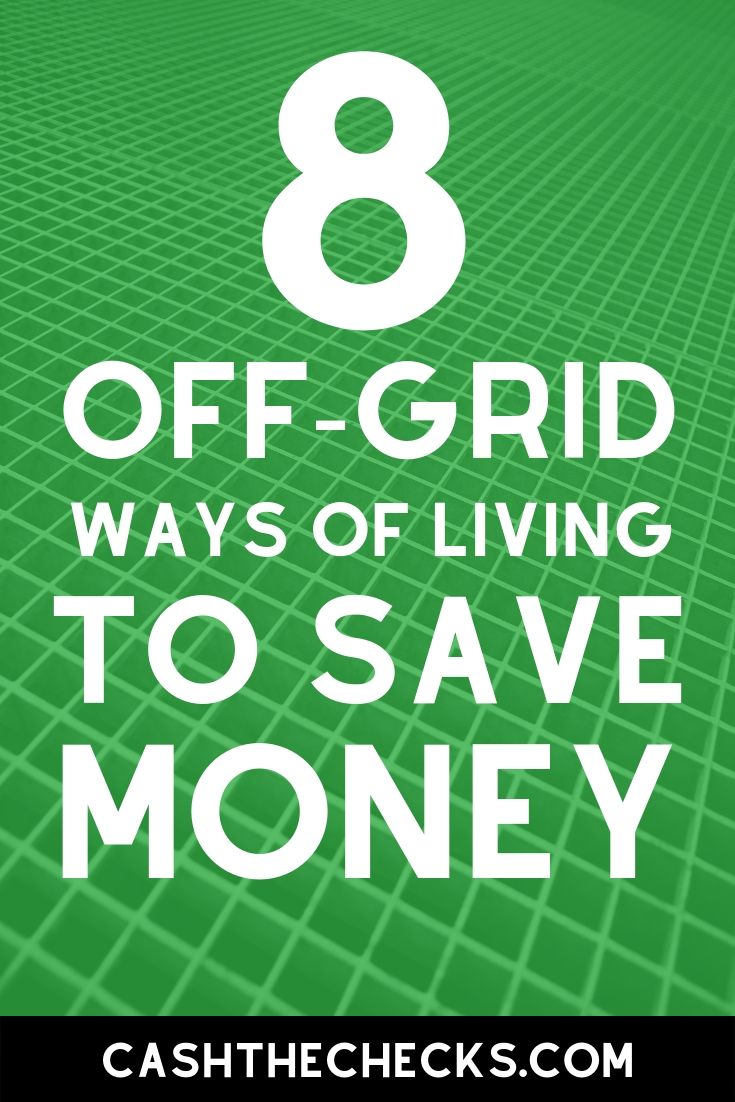 8 off grid ways of living to save money. #offgrid #offthegrid #savemoney #cashthechecks