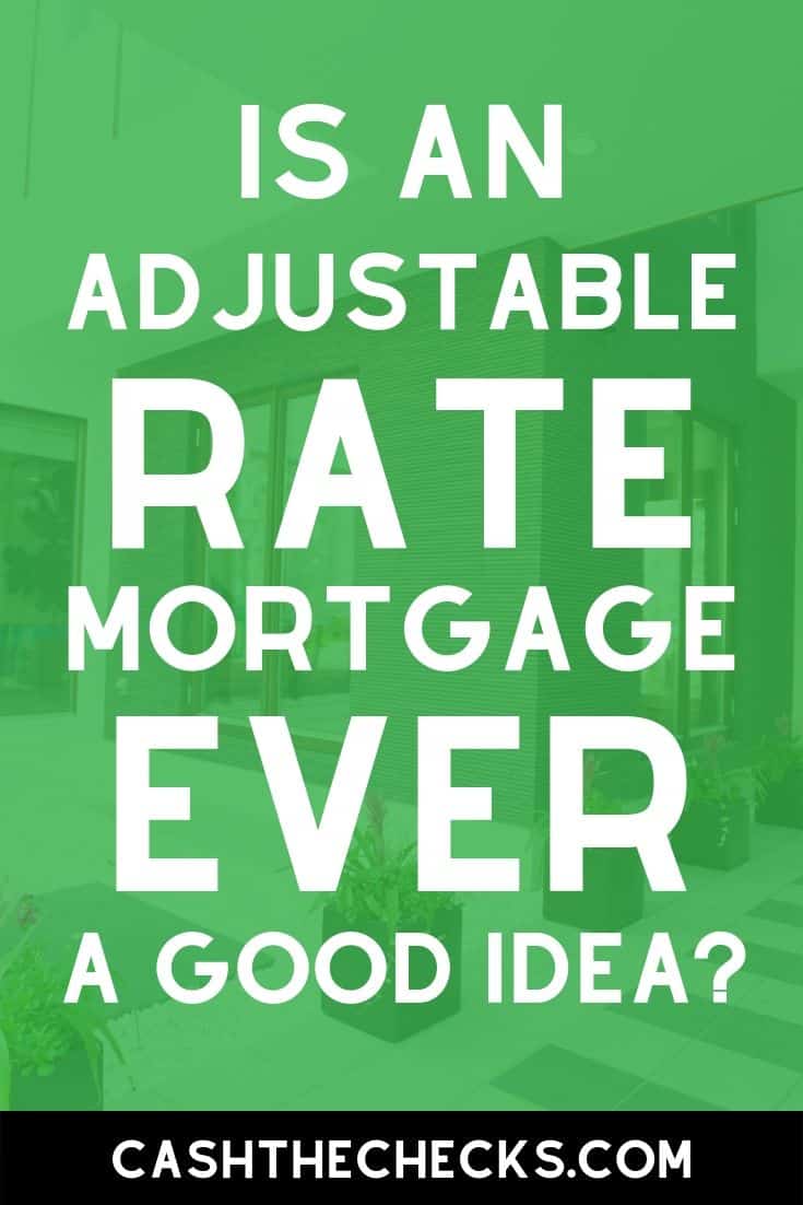 Is it ever a good idea to get an adjustable rate mortgage (also called an ARM loan)? I ask and answer this mortgage loan related question in this article. #arm #interestrates #mortgage #cashthechecks